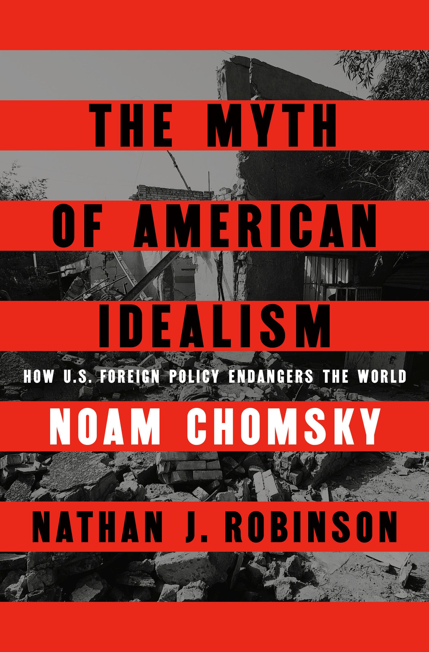 The Myth of American Idealism - How U.S. Foreign Policy Endangers the World