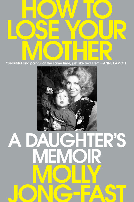 How to Lose Your Mother - A Daughter's Memoir