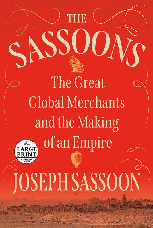 The Sassoons - The Great Global Merchants and the Making of an Empire