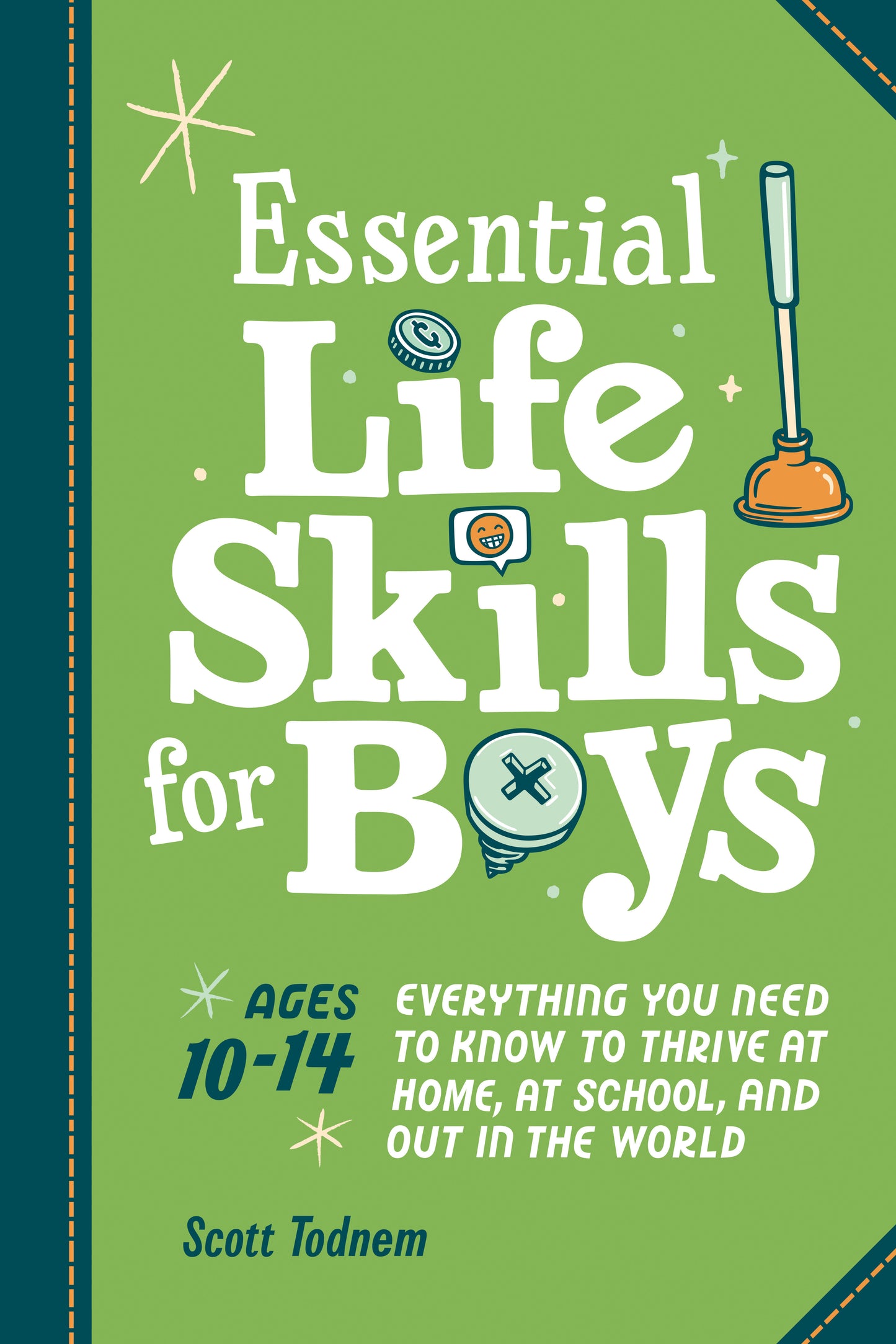 Essential Life Skills for Boys - Everything You Need to Know to Thrive at Home, at School, and Out in the World
