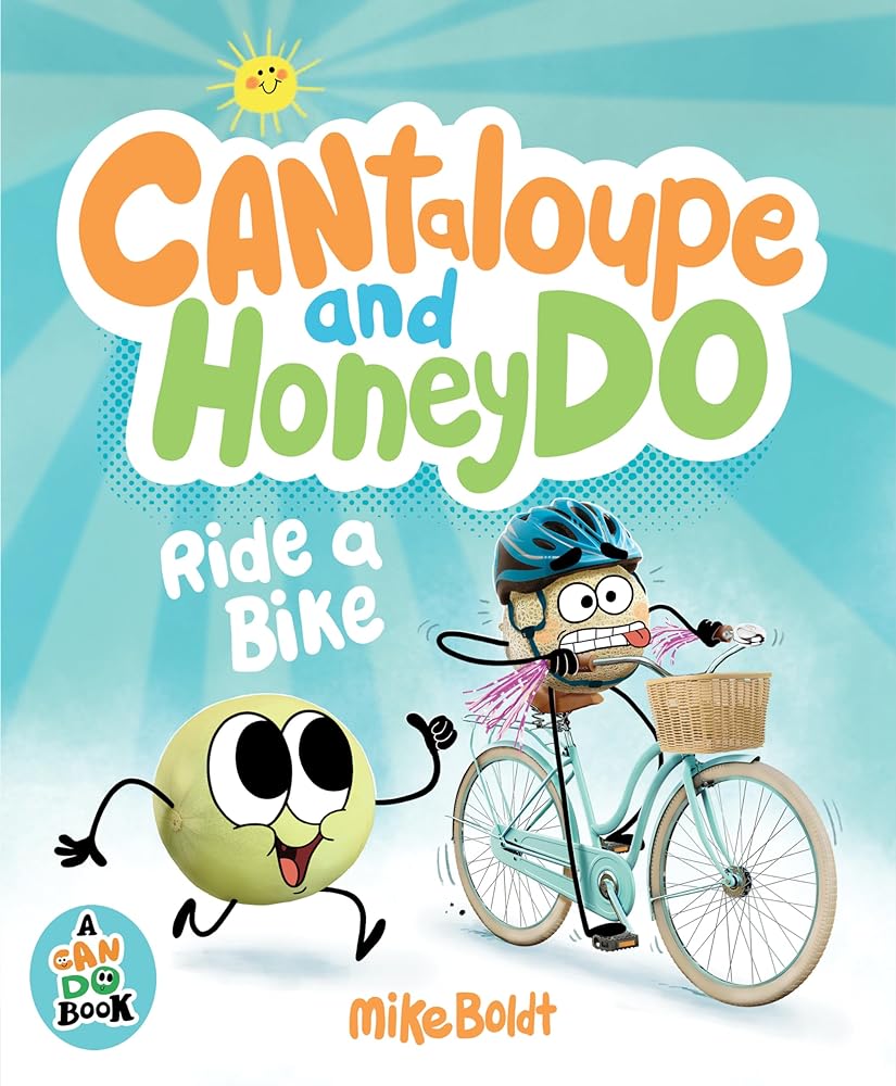 Can Do: Cantaloupe and HoneyDo Ride a Bike (A Can Do Book) by Mike Boldt