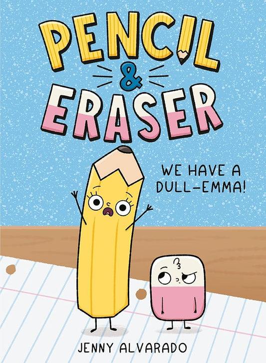 Pencil & Eraser: We Have a Dull-Emma! by Jenny Alvarado