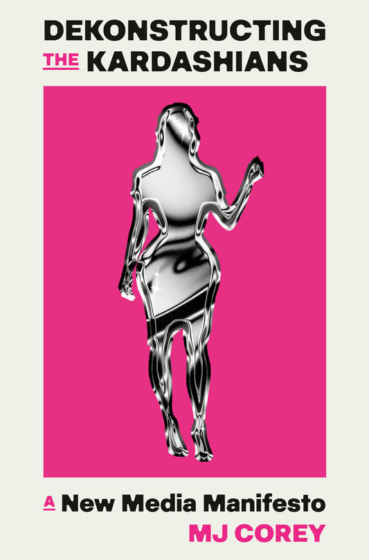 Dekonstructing the Kardashians - A New Media Manifesto