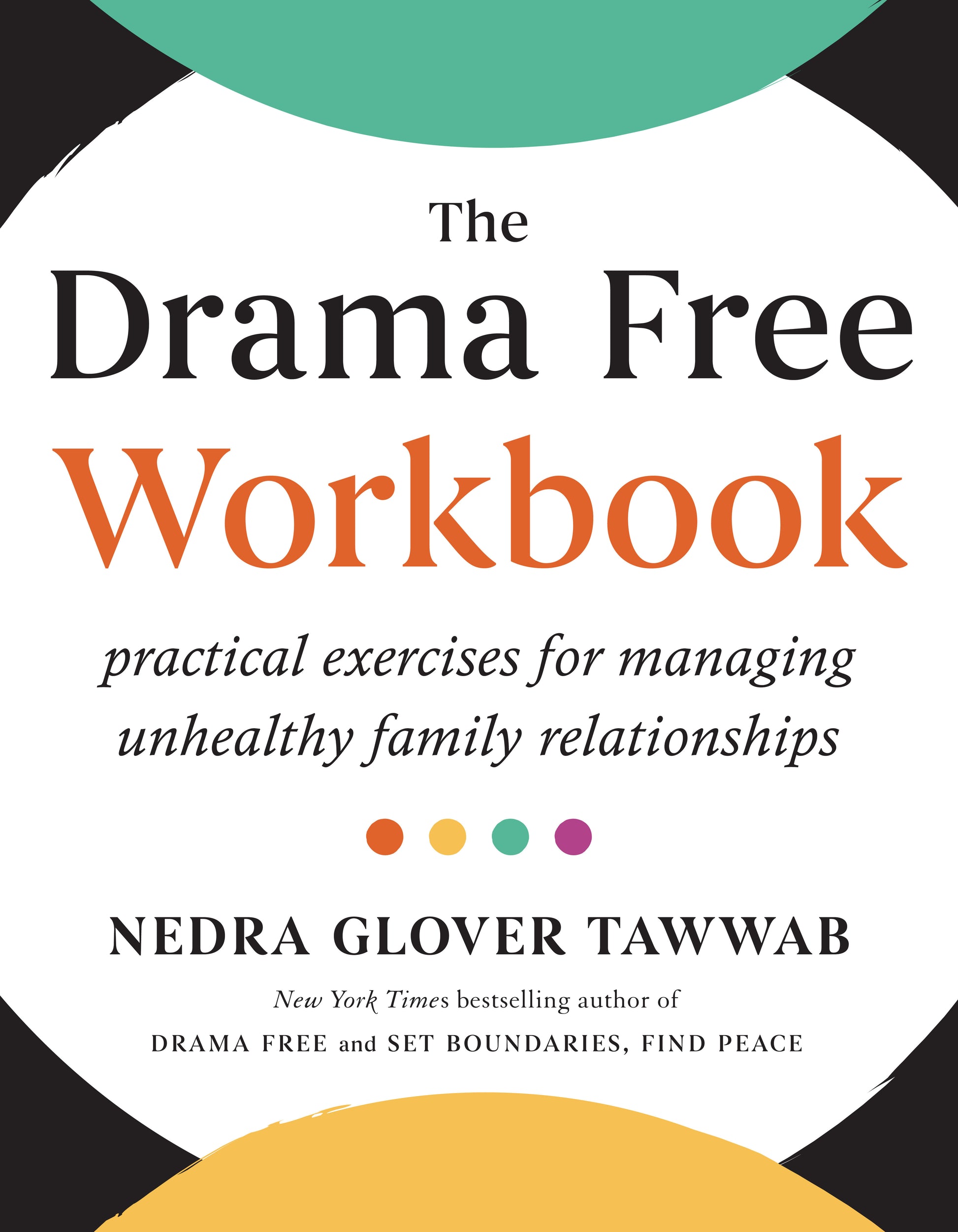 The Drama Free Workbook - Practical Exercises for Managing Unhealthy Family Relationships