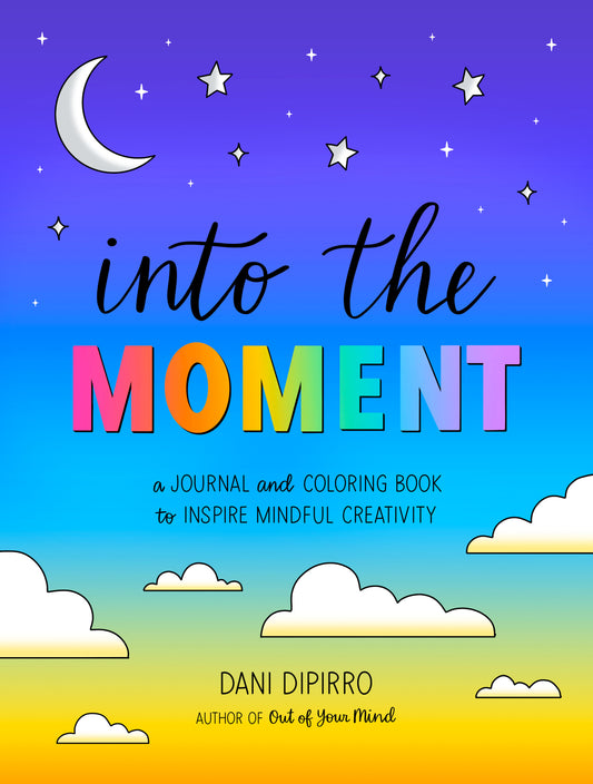 Into the Moment - A Journal and Coloring Book to Inspire Mindful Creativity (Anxiety Journaling and Coloring Series) (Book:2)