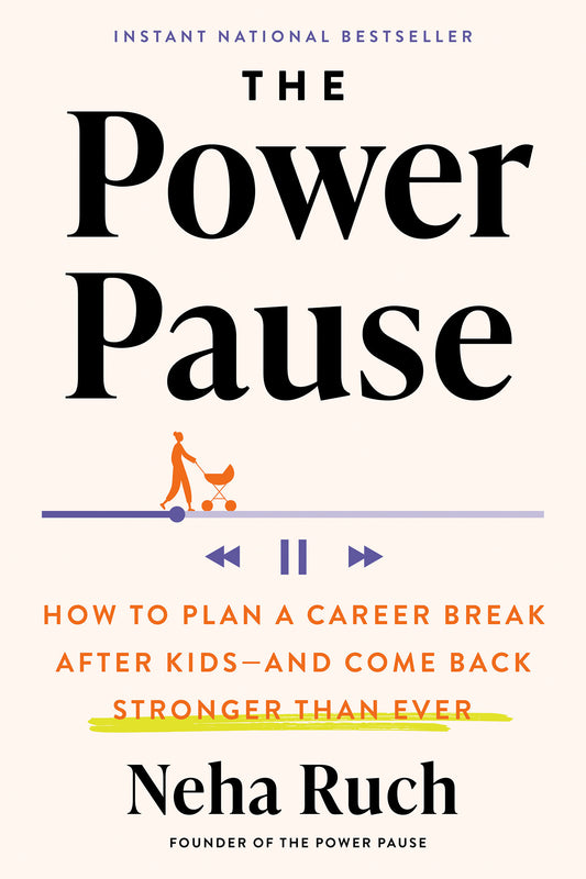 The Power Pause - How to Plan a Career Break After Kids--and Come Back Stronger Than Ever