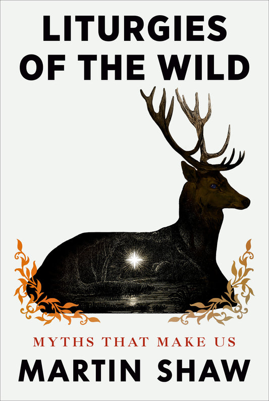 Liturgies of the Wild - Myths That Make Us