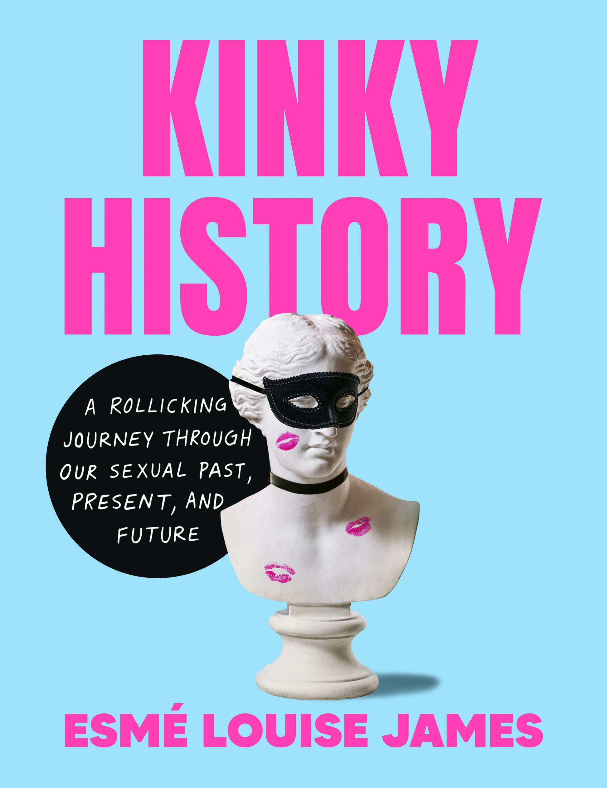 Kinky History - A Rollicking Journey through Our Sexual Past, Present, and Future
