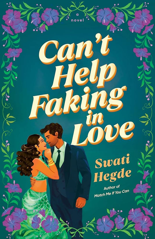 Can't Help Faking in Love: A Novel by Swati Hegde