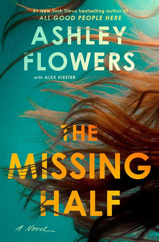 The Missing Half: A Novel by Ashley Flowers, Alex Kiester
