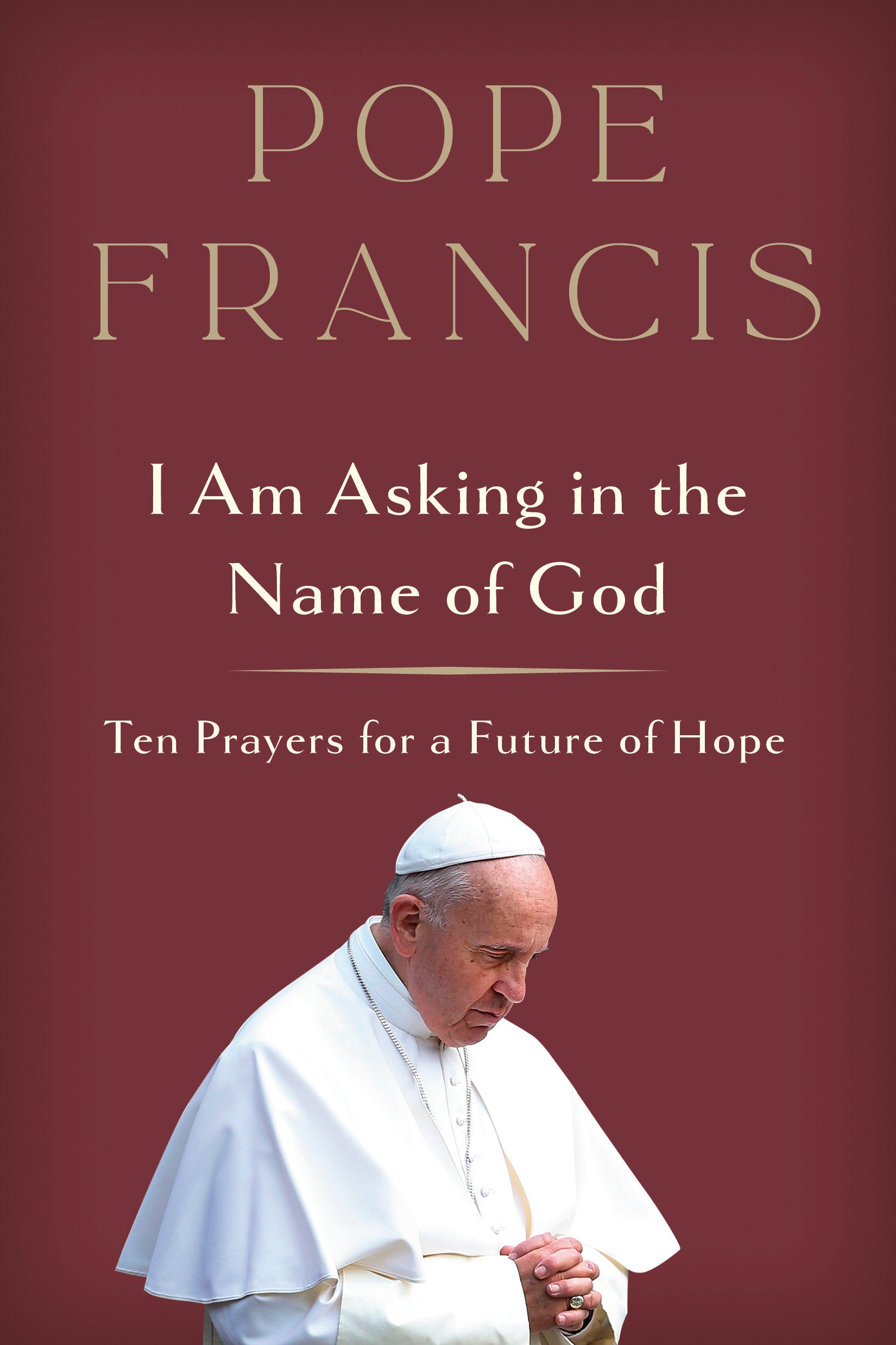 I Am Asking in the Name of God - Ten Prayers for a Future of Hope