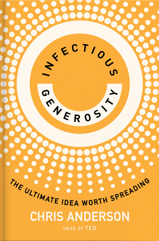 Infectious Generosity - The Ultimate Idea Worth Spreading