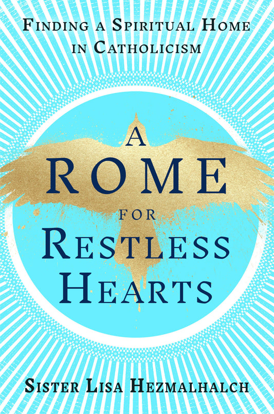 A Rome for Restless Hearts - Finding a Spiritual Home in Catholicism