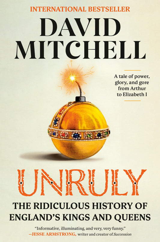 Unruly - The Ridiculous History of England's Kings and Queens