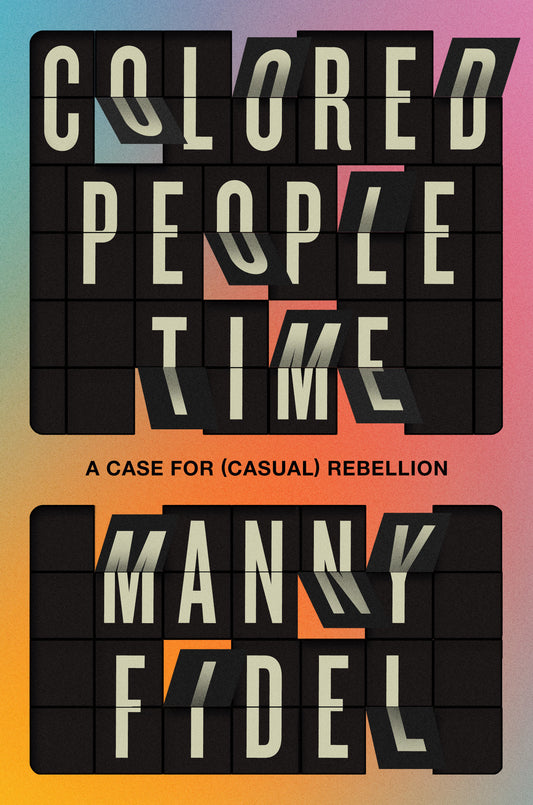 Colored People Time - A Case for (Casual) Rebellion