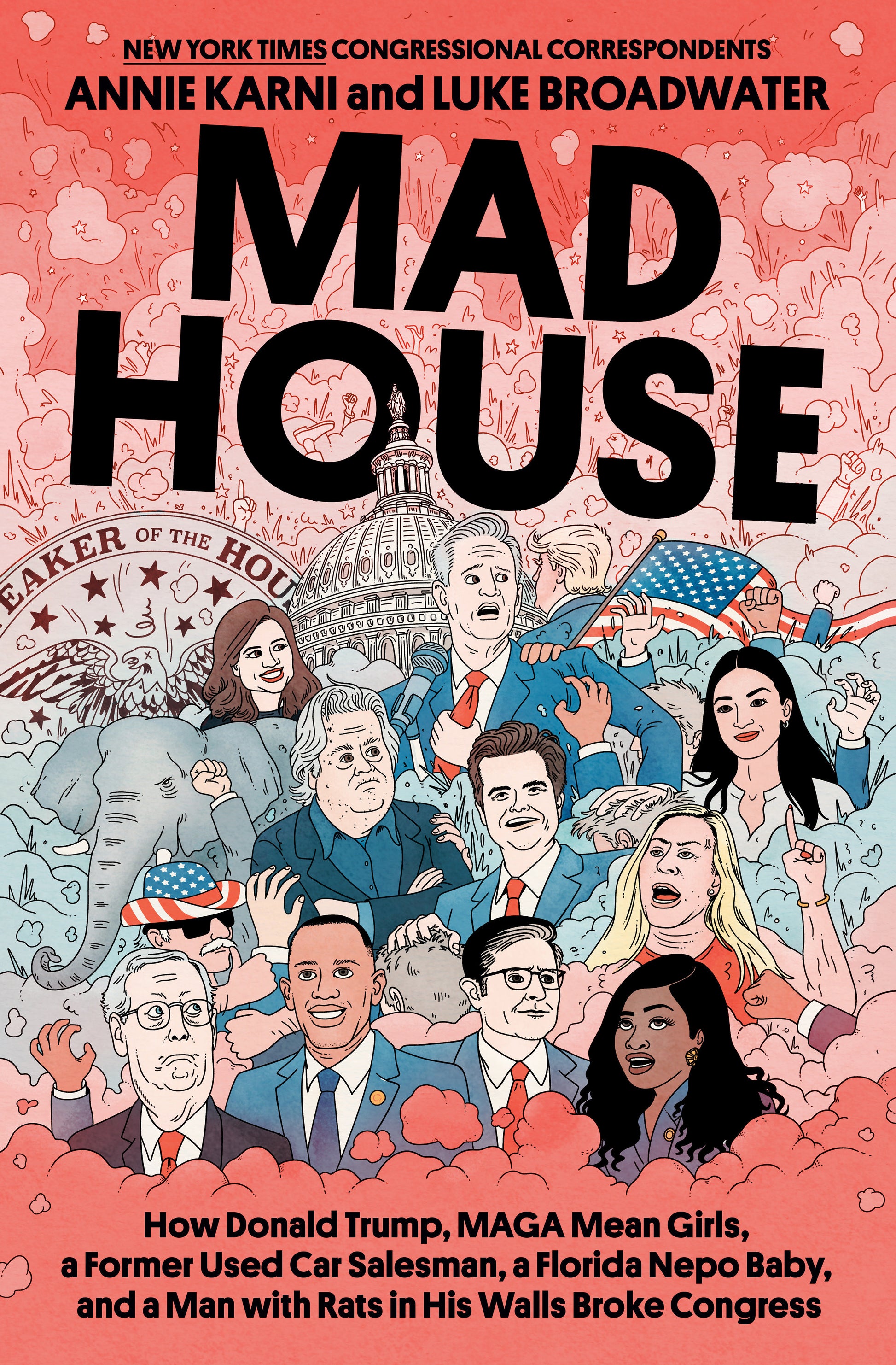 Mad House - How Donald Trump, MAGA Mean Girls, a Former Used Car Salesman, a Florida Nepo Baby, and a Man with Rats in His Walls Broke Congress