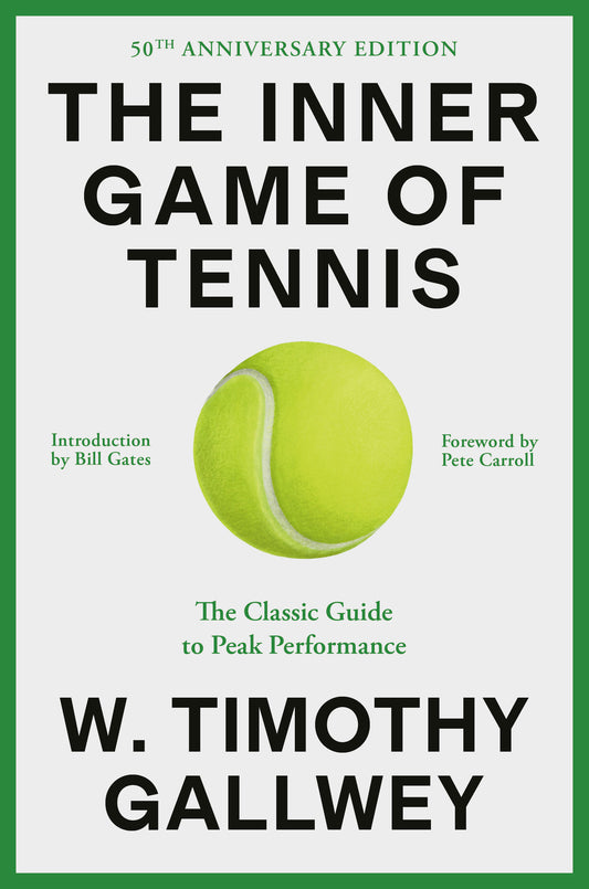 The Inner Game of Tennis (50th Anniversary Edition) - The Classic Guide to Peak Performance