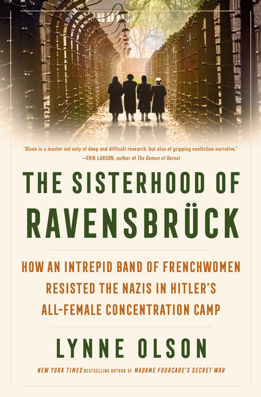 The Sisterhood of Ravensbr�ck - How an Intrepid Band of Frenchwomen Resisted the Nazis in Hitler's All-Female Concentration Camp