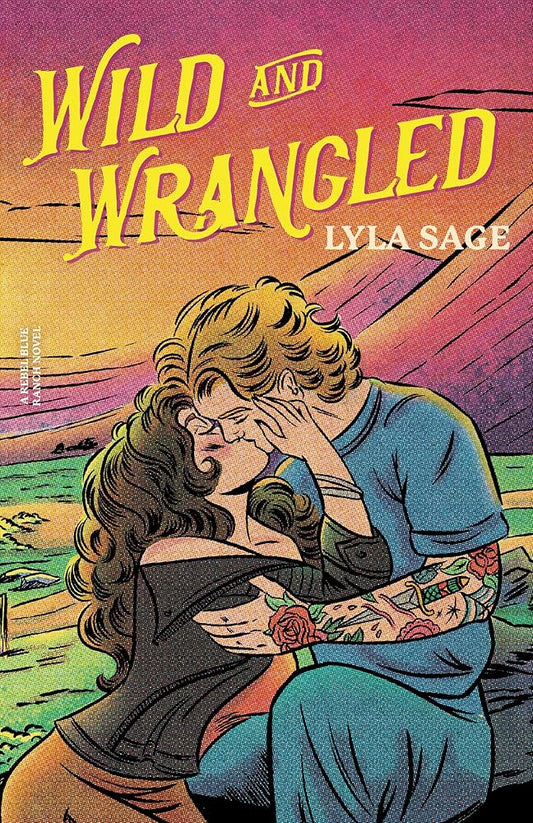 Wild and Wrangled: A Rebel Blue Ranch Novel by Lyla Sage