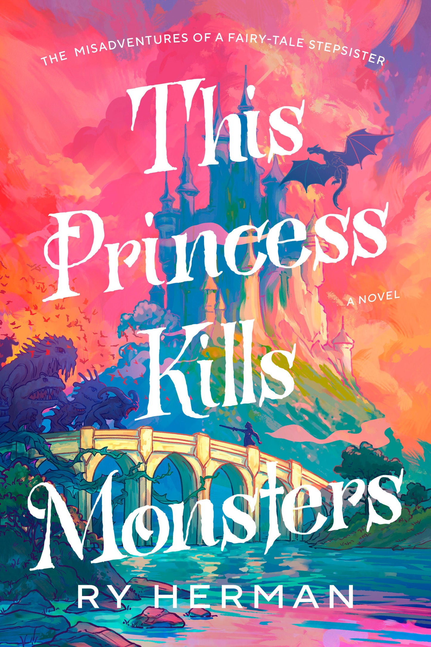 This Princess Kills Monsters - The Misadventures of a Fairy-Tale Stepsister: A Novel