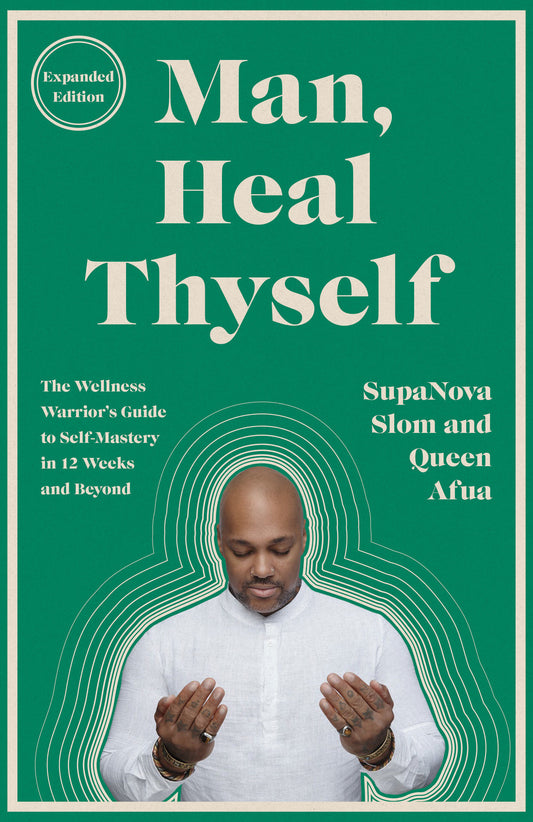 Man, Heal Thyself - The Wellness Warrior's Guide to Self-Mastery in 12 Weeks and Beyond