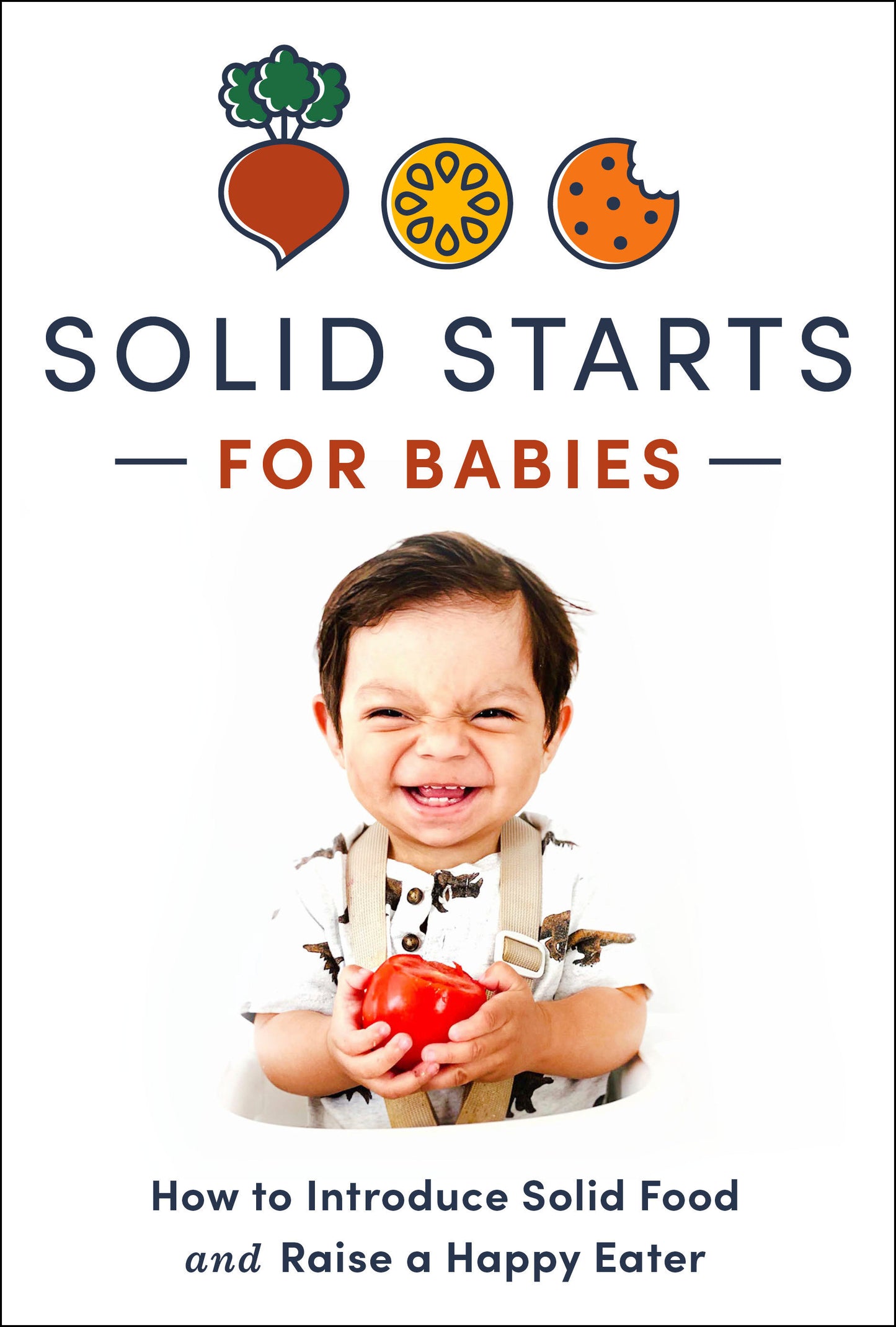 Solid Starts for Babies - How to Introduce Solid Food and Raise a Happy Eater