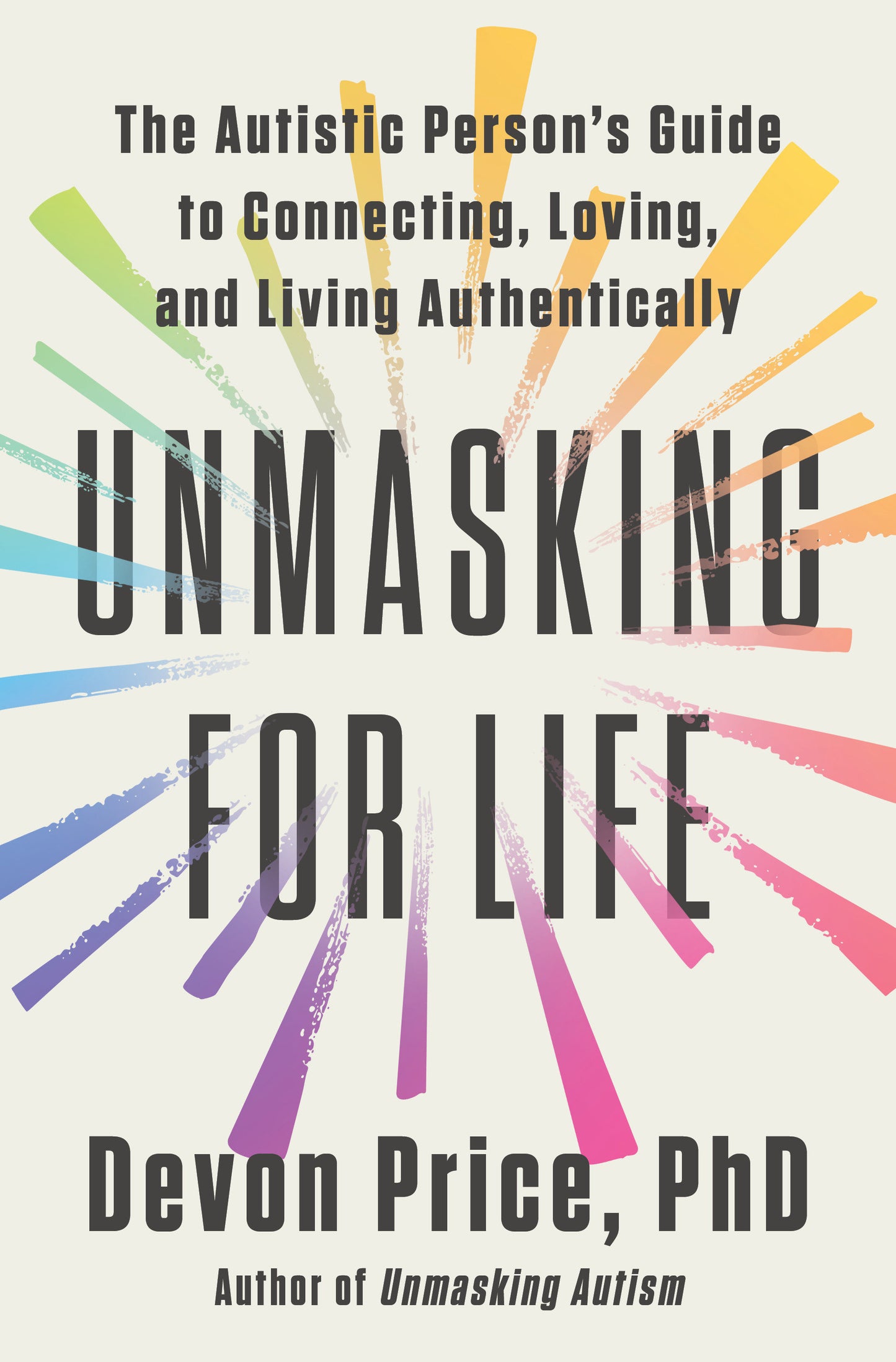 Unmasking for Life - The Autistic Person's Guide to Connecting, Loving, and Living Authentically