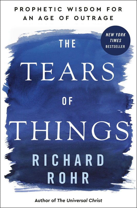 The Tears of Things - Prophetic Wisdom for an Age of Outrage