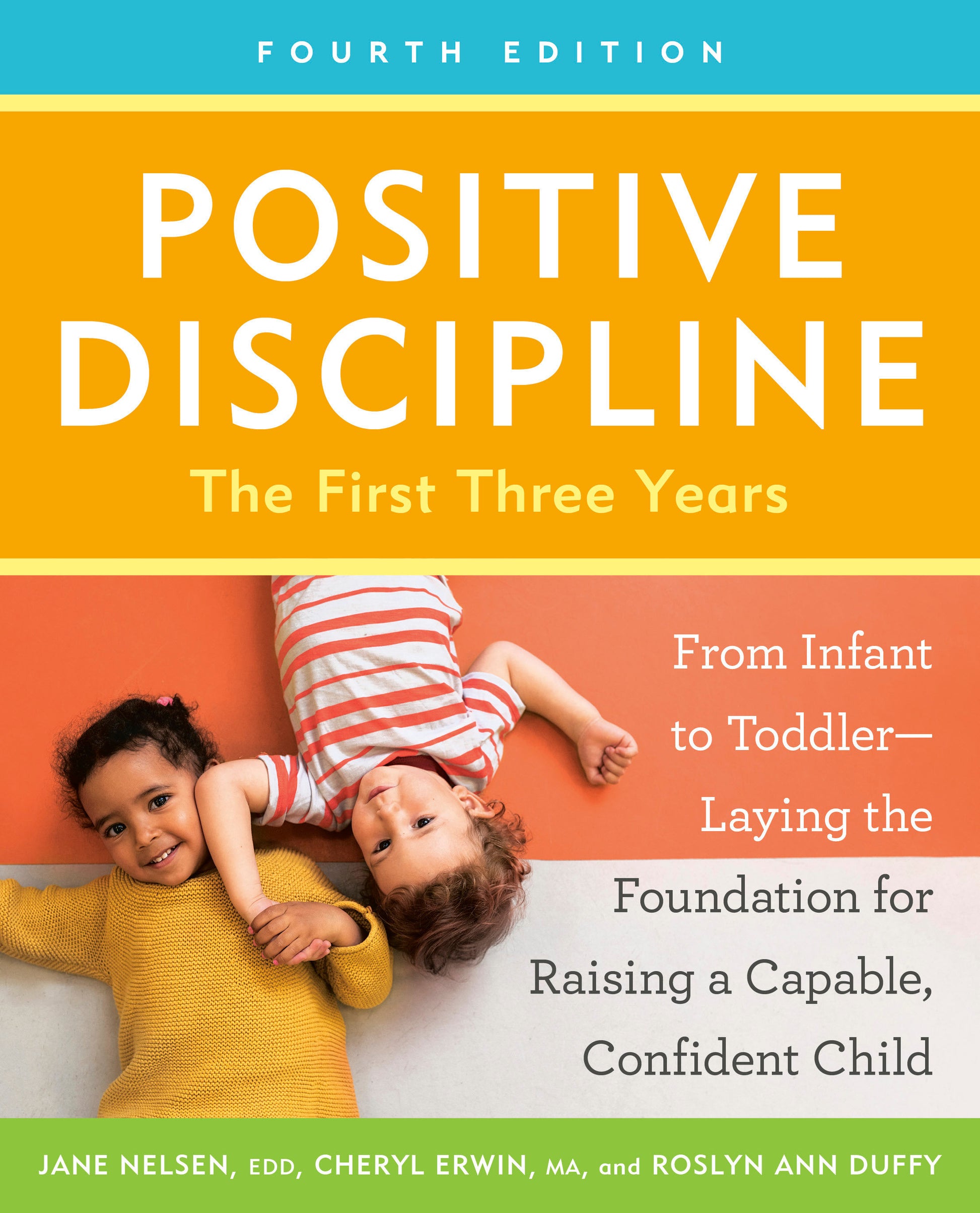 Positive Discipline: The First Three Years, Fourth Edition - From Infant to Toddler--Laying the Foundation for Raising a Capable, Confident Child (Positive Discipline)