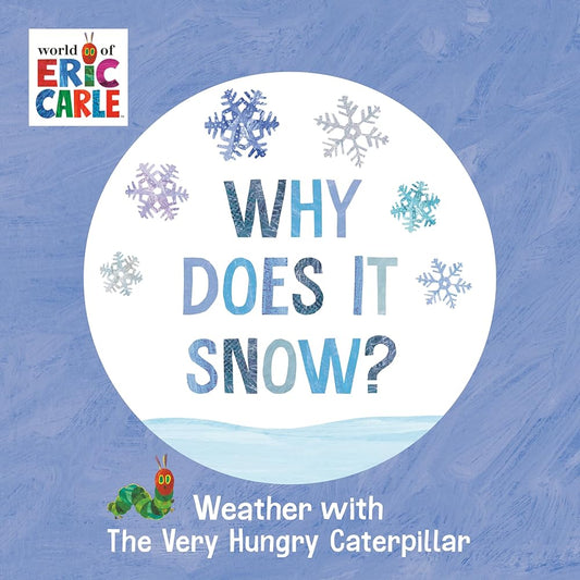 Why Does It Snow?: Weather with The Very Hungry Caterpillar by Eric Carle