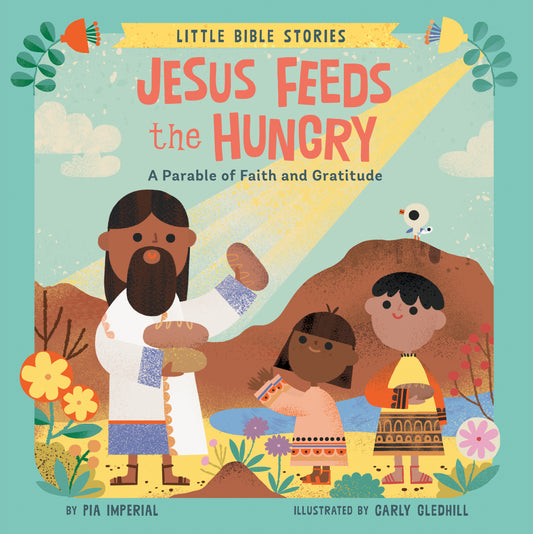 Jesus Feeds the Hungry - A Parable of Faith and Gratitude (Little Bible Stories)