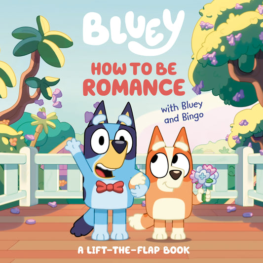 How to Be Romance with Bluey and Bingo - A Lift-the-Flap Book (Bluey)