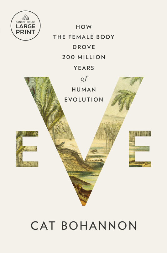 Eve - How the Female Body Drove 200 Million Years of Human Evolution