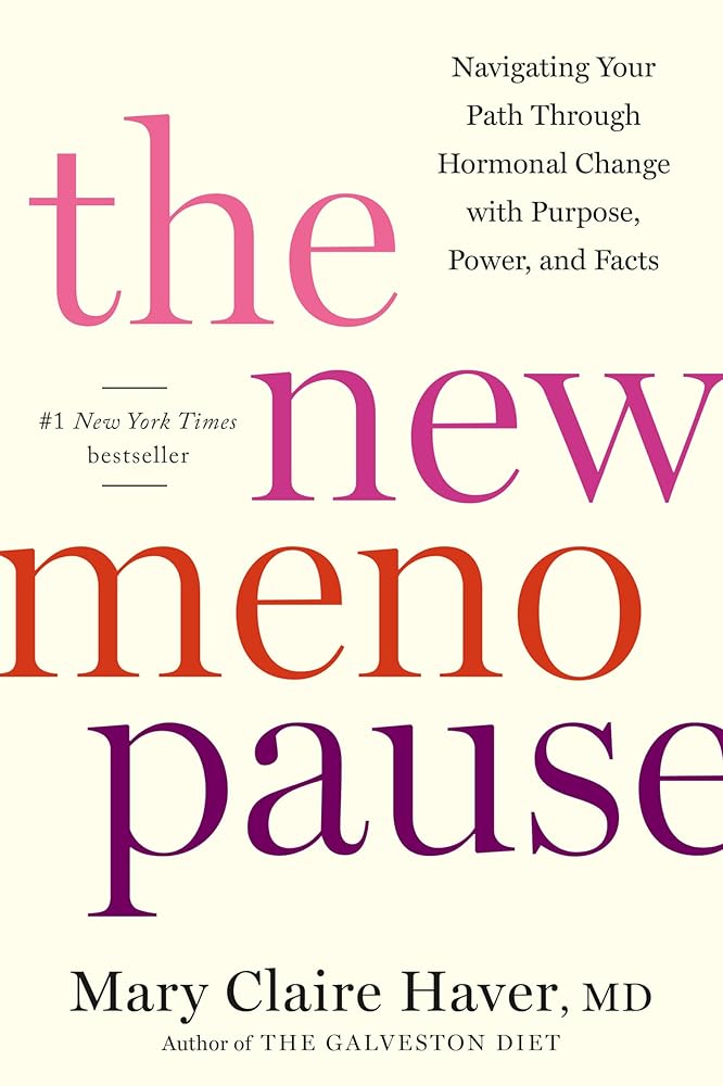 The New Menopause: Navigating Your Path Through Hormonal Change with Purpose, Power, and Facts by Mary Claire Haver MD