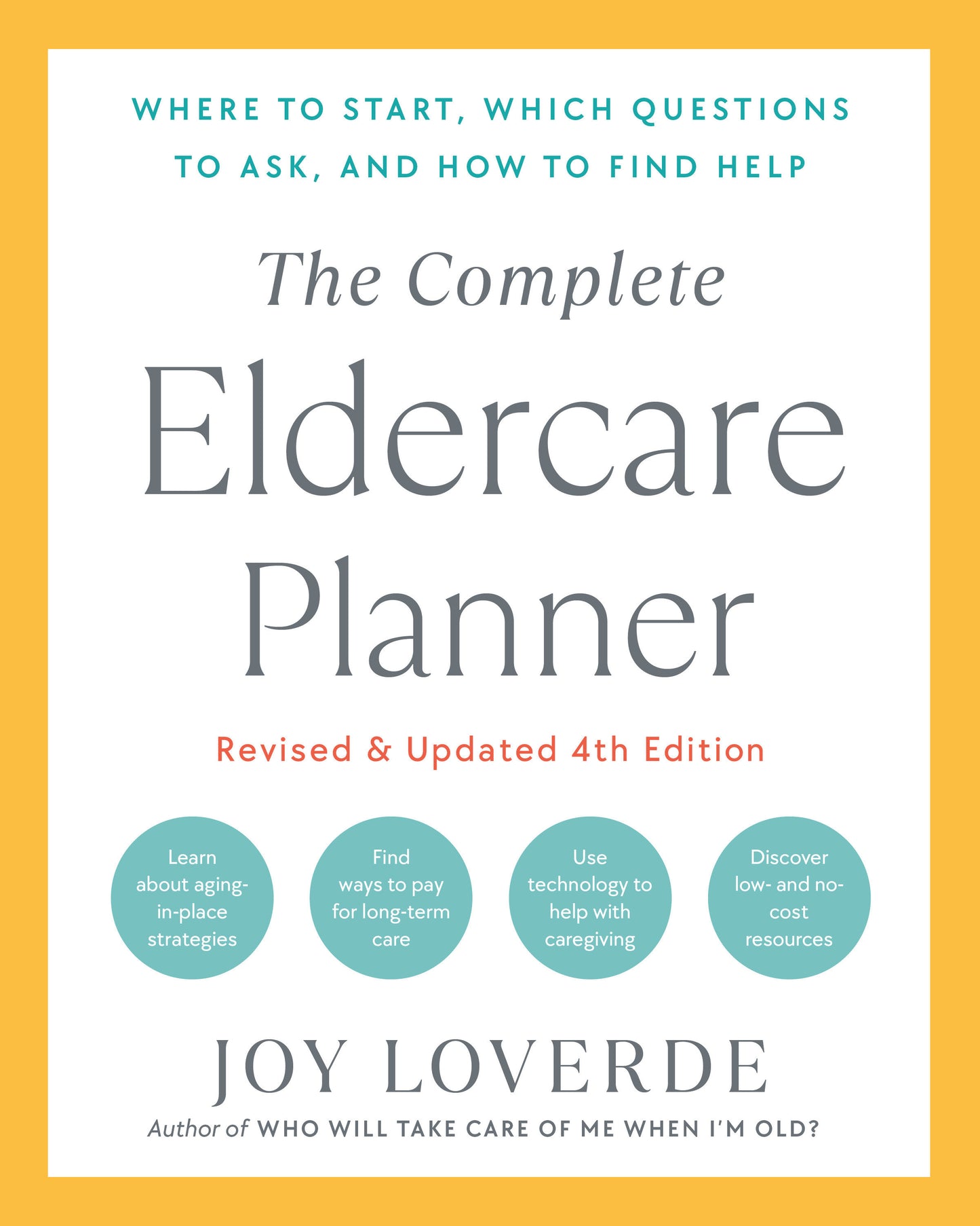 The Complete Eldercare Planner, Revised and Updated 4th Edition - Where to Start, Which Questions to Ask, and How to Find Help