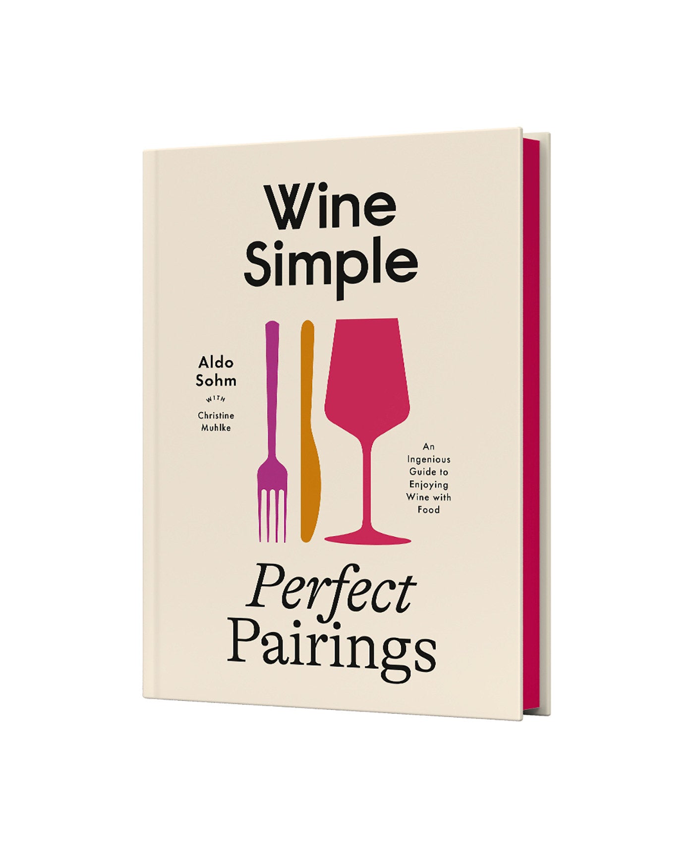 Wine Simple: Perfect Pairings - An Ingenious Guide to Enjoying Wine with Food