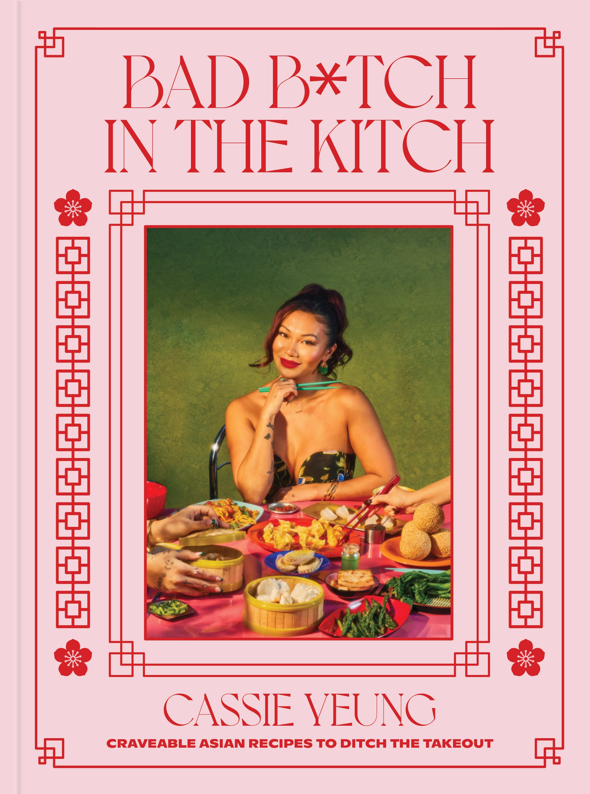 Bad B*tch in the Kitch - Craveable Asian Recipes to Ditch the Takeout: A Cookbook