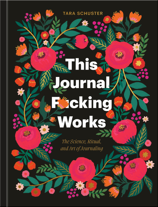 This Journal F*cking Works - The Science, Ritual, and Art of Journaling