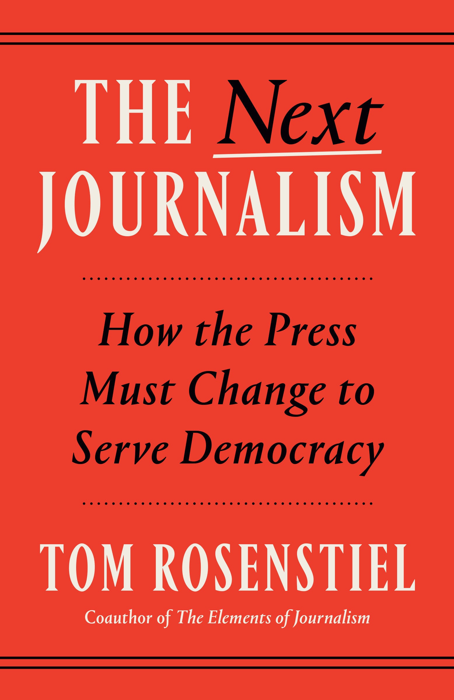 The Next Journalism - How the Press Must Change to Serve Democracy