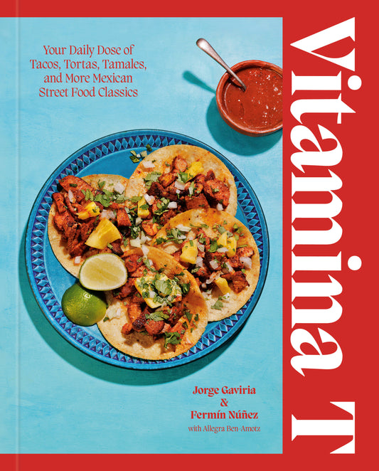 Vitamina T - Your Daily Dose of Tacos, Tortas, Tamales, and More Mexican Street Food Classics