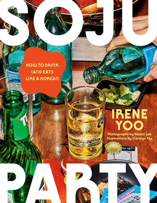 Soju Party - How to Drink (and Eat!) Like a Korean: A Cookbook