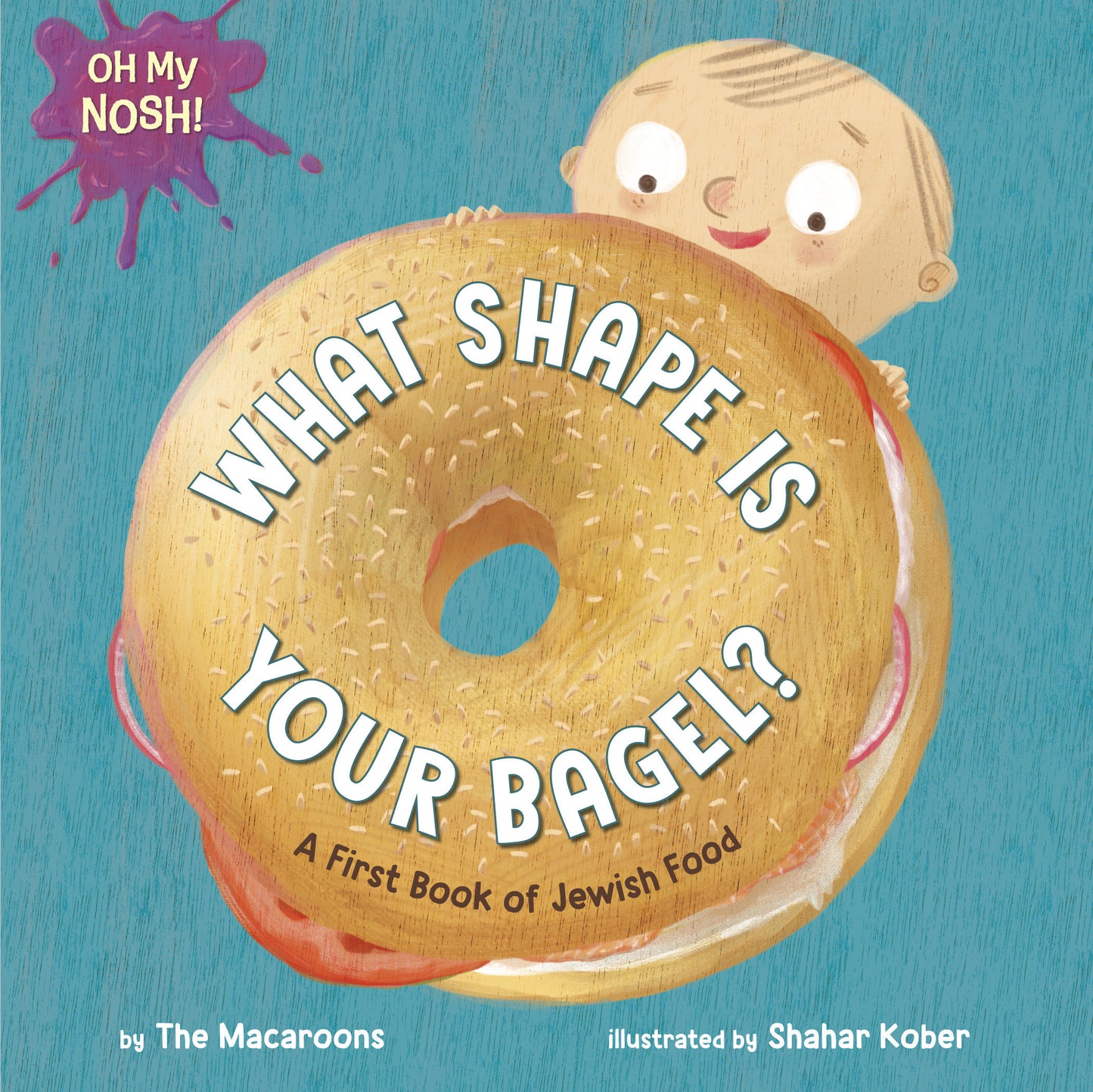 Oh My Nosh!: What Shape Is Your Bagel? - A First Book of Jewish Food