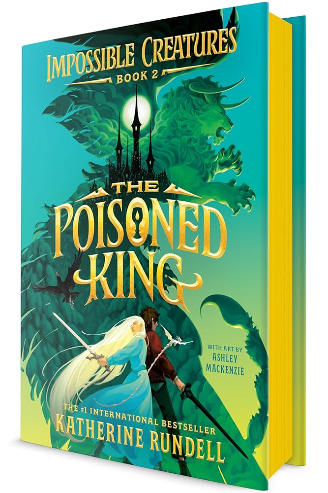The Poisoned King (Impossible Creatures) by Katherine Rundell, Ashley Mackenzie