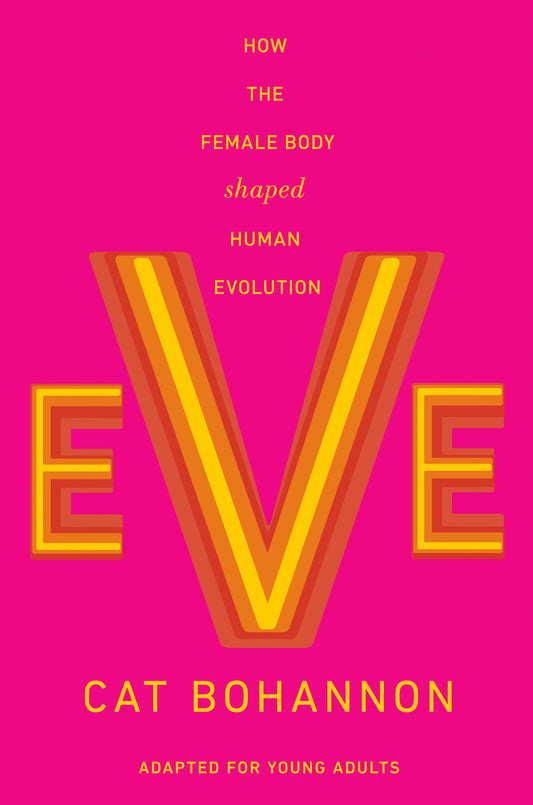 Eve (Adapted for Young Adults) - How the Female Body Shaped Human Evolution