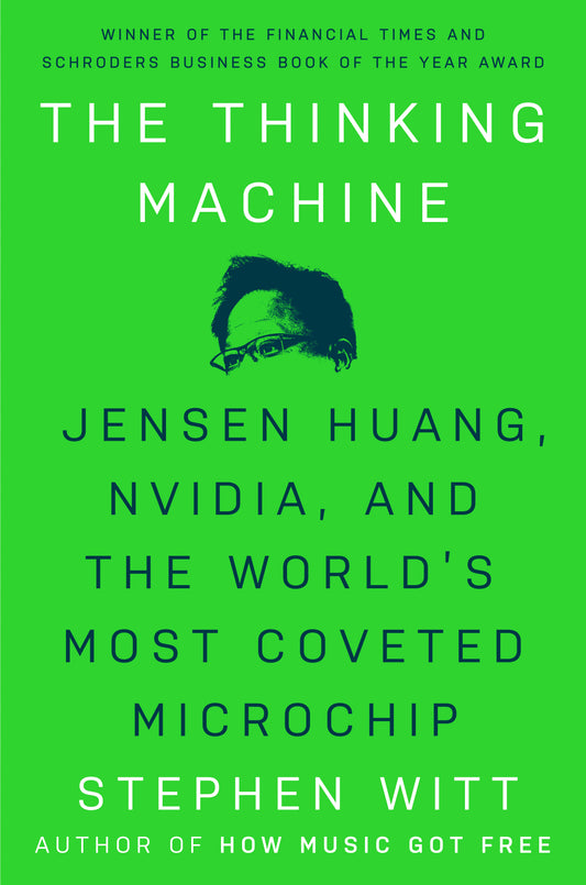 The Thinking Machine - Jensen Huang, Nvidia, and the World's Most Coveted Microchip