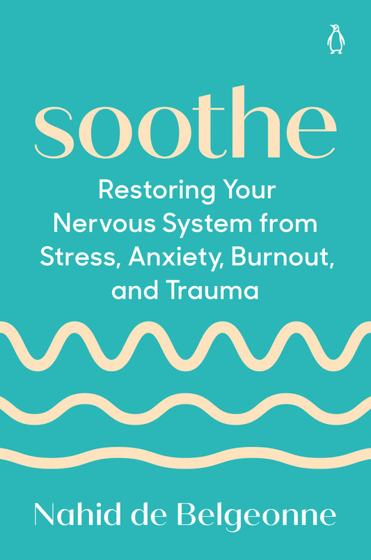 Soothe - Restoring Your Nervous System from Stress, Anxiety, Burnout, and Trauma