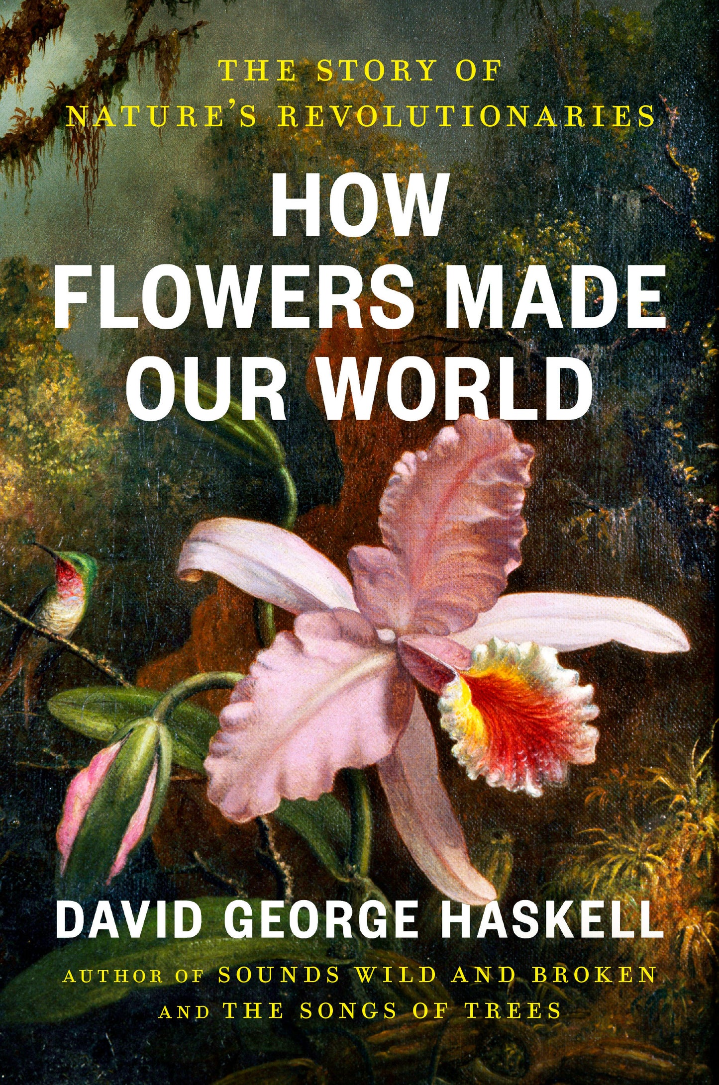 How Flowers Made Our World - The Story of Nature's Revolutionaries
