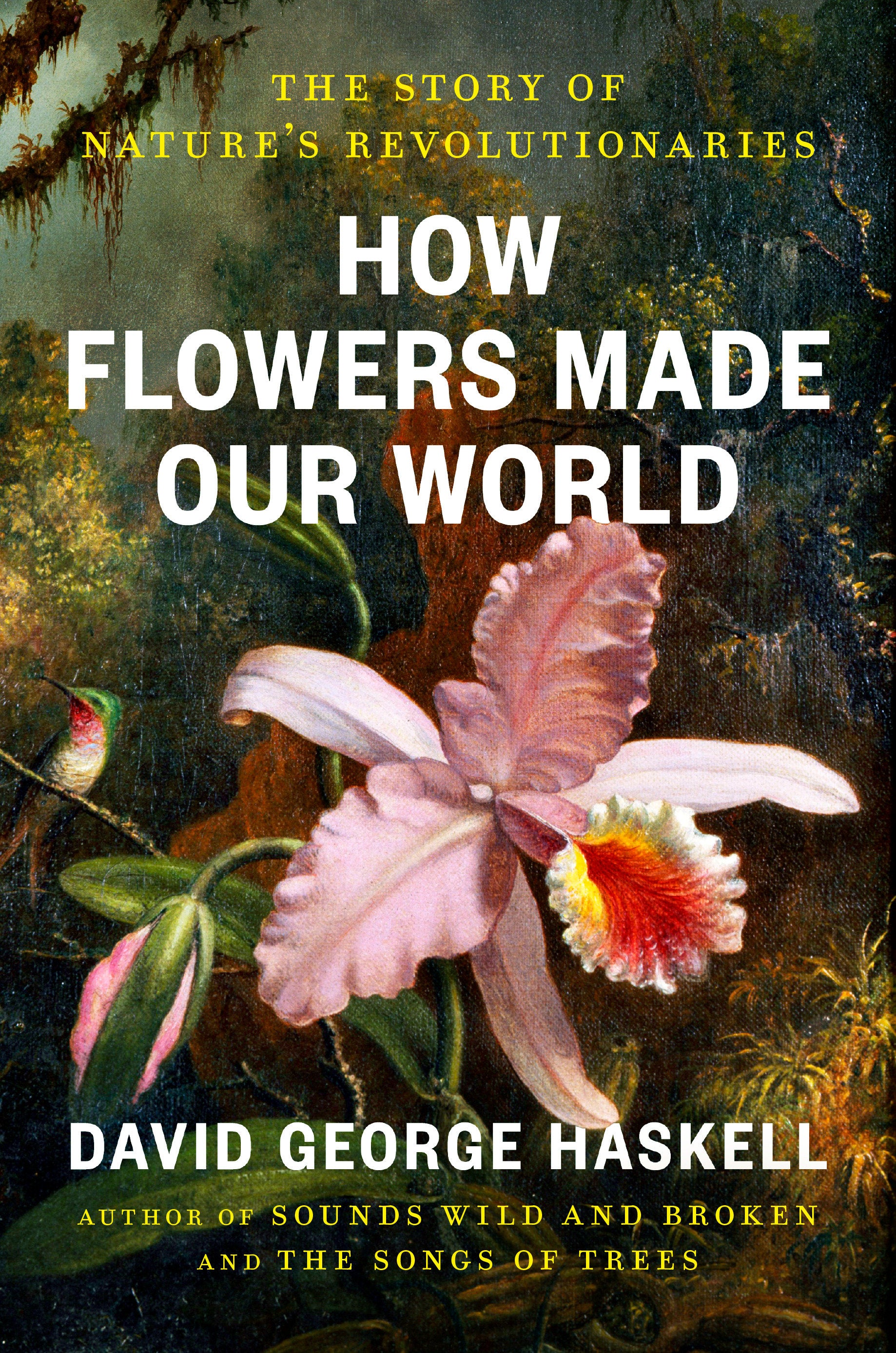 How Flowers Made Our World - The Story of Nature's Revolutionaries