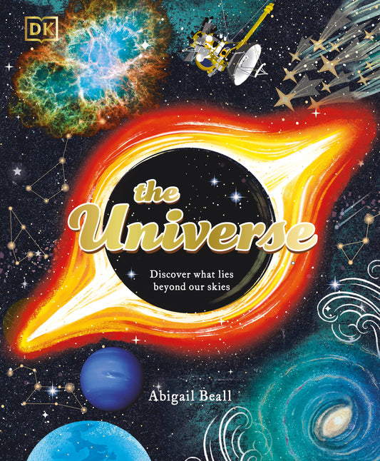 The Universe - Discover What Lies Beyond Our Skies (Space Explorers)