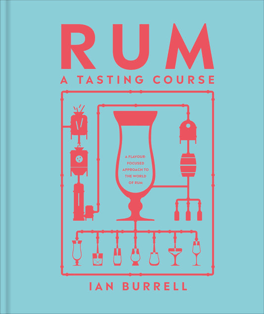 Rum A Tasting Course - A Flavor-Focused Approach to the World of Rum (A Tasting Course)